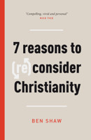 7 Reasons to (Re)Consider Christianity